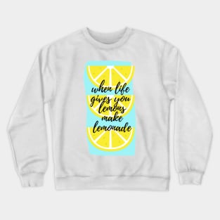 When life gives lemons make lemonade Crewneck Sweatshirt